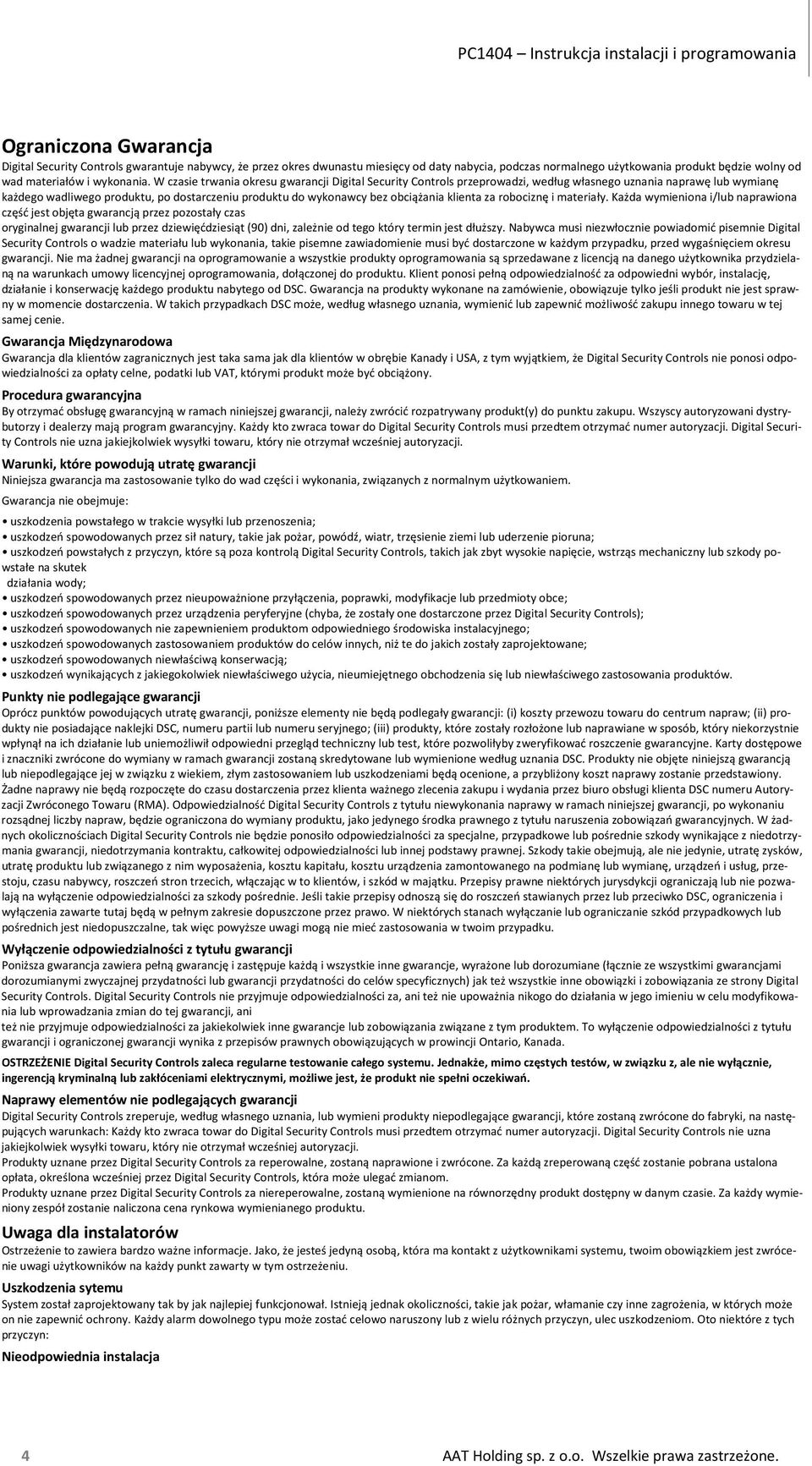 W czasie trwania okresu gwarancji Digital Security Controls przeprowadzi, według własnego uznania naprawę lub wymianę każdego wadliwego produktu, po dostarczeniu produktu do wykonawcy bez obciążania