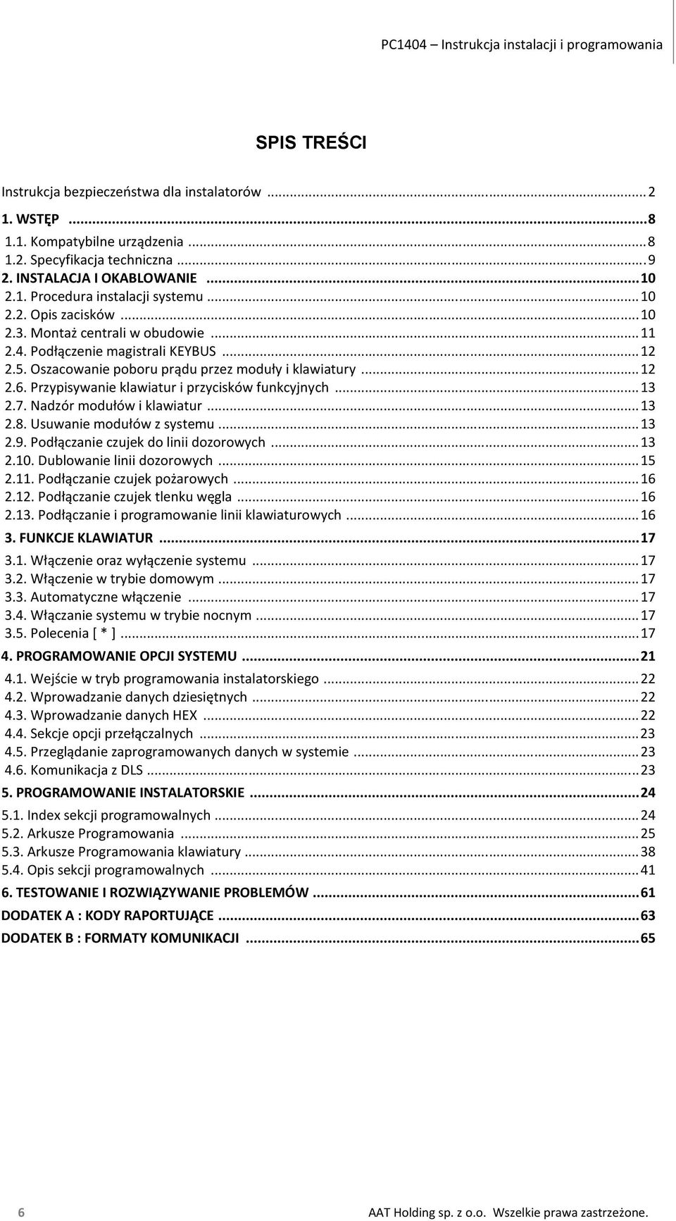 Oszacowanie poboru prądu przez moduły i klawiatury...12 2.6. Przypisywanie klawiatur i przycisków funkcyjnych...13 2.7. Nadzór modułów i klawiatur...13 2.8. Usuwanie modułów z systemu...13 2.9.