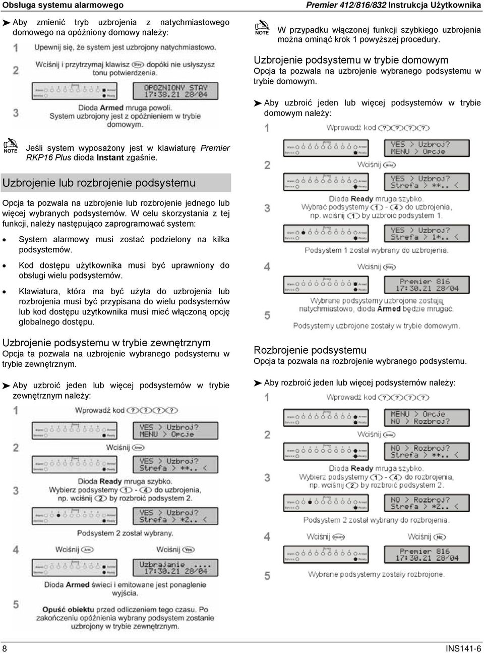 Aby uzbroić jeden lub więcej podsystemów w trybie domowym należy: Jeśli system wyposażony jest w klawiaturę Premier RKP16 Plus dioda Instant zgaśnie.