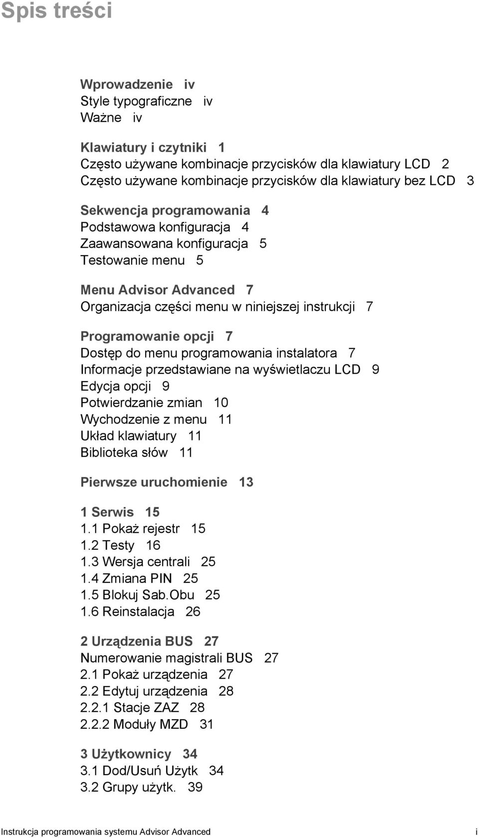 Dostęp do menu programowania instalatora 7 Informacje przedstawiane na wyświetlaczu LCD 9 Edycja opcji 9 Potwierdzanie zmian 10 Wychodzenie z menu 11 Układ klawiatury 11 Biblioteka słów 11 Pierwsze