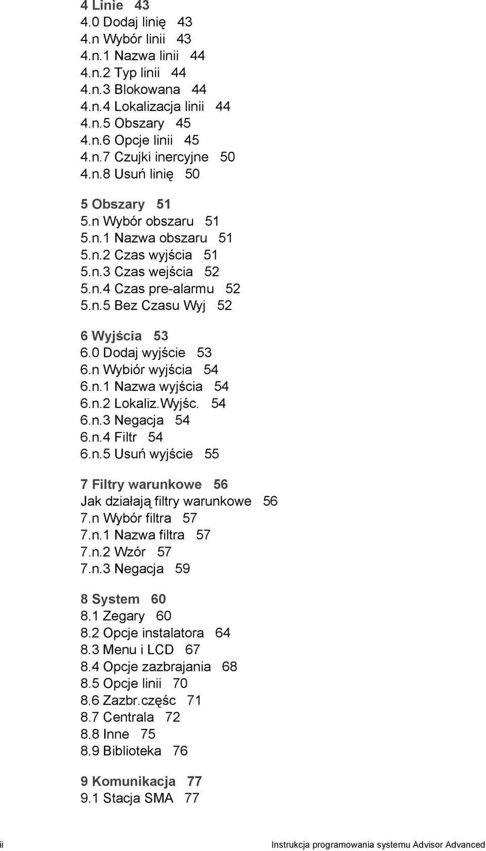 0 Dodaj wyjście 53 6.n Wybiór wyjścia 54 6.n.1 Nazwa wyjścia 54 6.n.2 Lokaliz.Wyjśc. 54 6.n.3 Negacja 54 6.n.4 Filtr 54 6.n.5 Usuń wyjście 55 7 Filtry warunkowe 56 Jak działają filtry warunkowe 56 7.