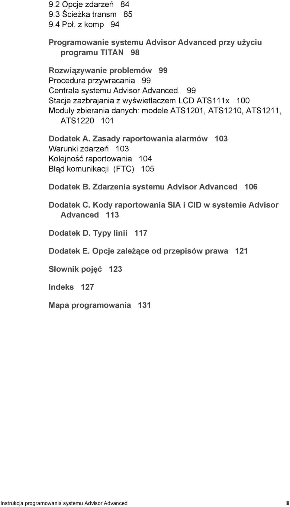 99 Stacje zazbrajania z wyświetlaczem LCD ATS111x 100 Moduły zbierania danych: modele ATS1201, ATS1210, ATS1211, ATS1220 101 Dodatek A.