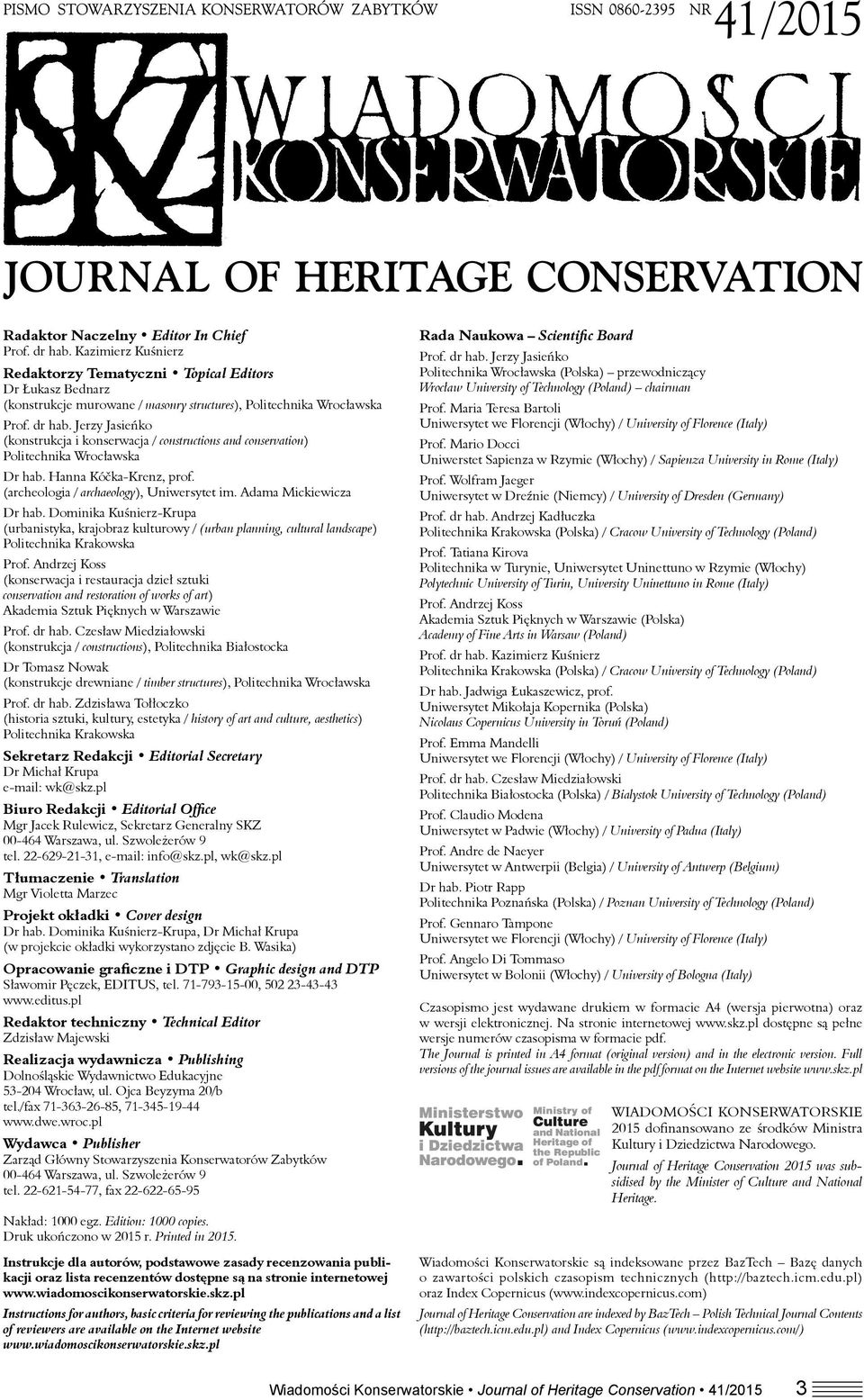 Jerzy Jasieńko (konstrukcja i konserwacja / constructions and conservation) Politechnika Wrocławska Dr hab. Hanna Kóčka-Krenz, prof. (archeologia / archaeology), Uniwersytet im.