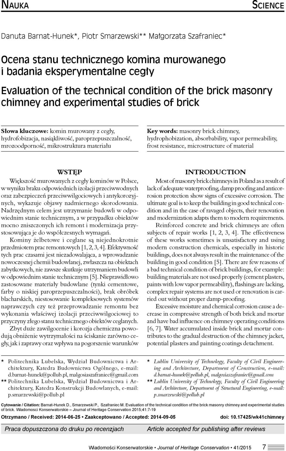 masonry brick chimney, hydrophobization, a bsorbability, vapor permeability, frost resistance, m icrostructure of material WSTĘP Większość murowanych z cegły kominów w Polsce, w wyniku braku