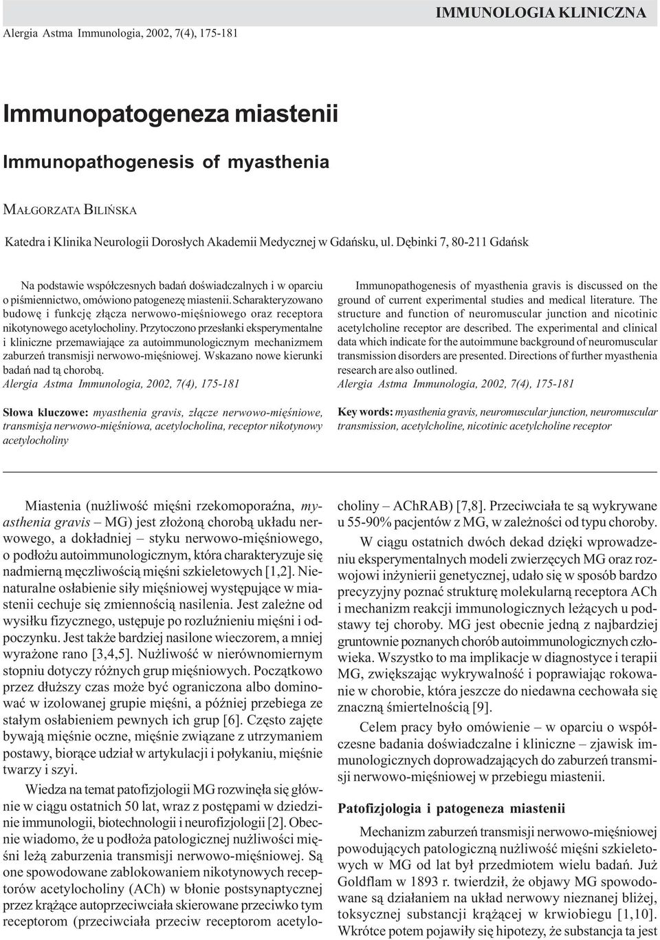 Gdañsku, ul. Dêbinki 7, 80-211 Gdañsk Na podstawie wspó³czesnych badañ doœwiadczalnych i w oparciu o piœmiennictwo, omówiono patogenezê miastenii.