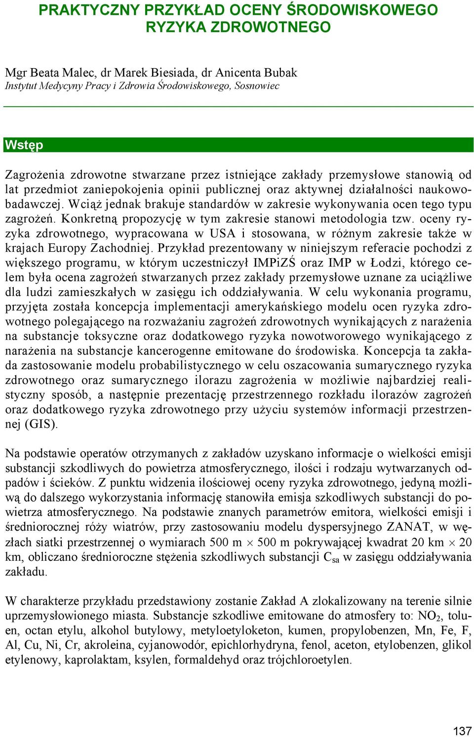 Wciąż jedna brauje standardów w zaresie wyonywania ocen tego typu zagrożeń. Konretną propozycję w ty zaresie stanowi etodologia tzw.