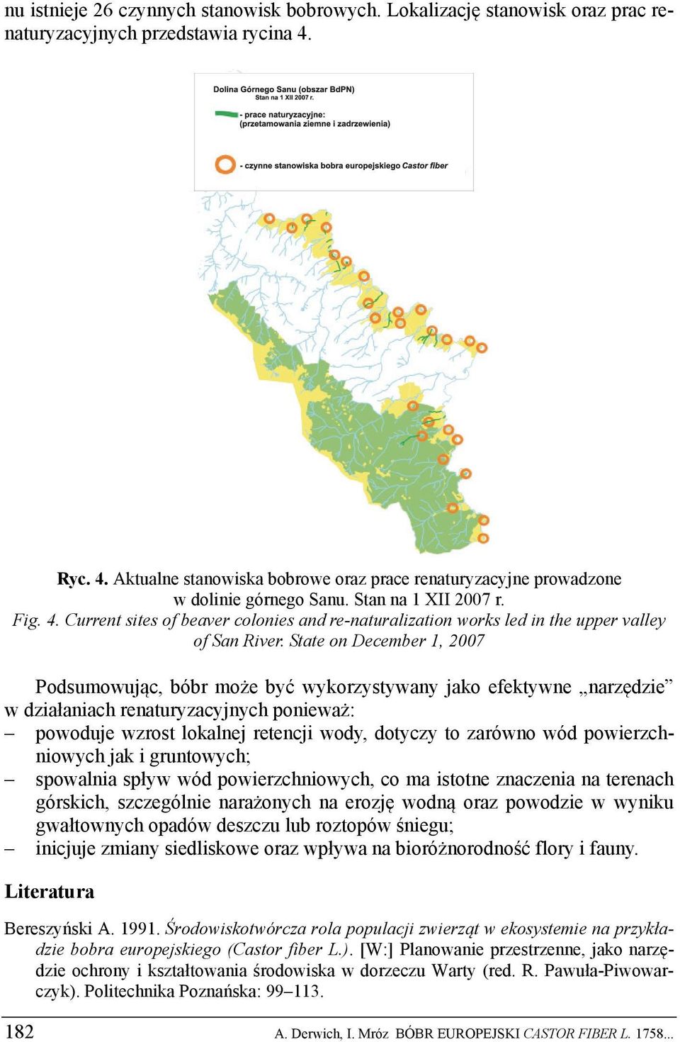 State on December 1, 2007 Podsumowując, bóbr może być wykorzystywany jako efektywne narzędzie w działaniach renaturyzacyjnych ponieważ: powoduje wzrost lokalnej retencji wody, dotyczy to zarówno wód