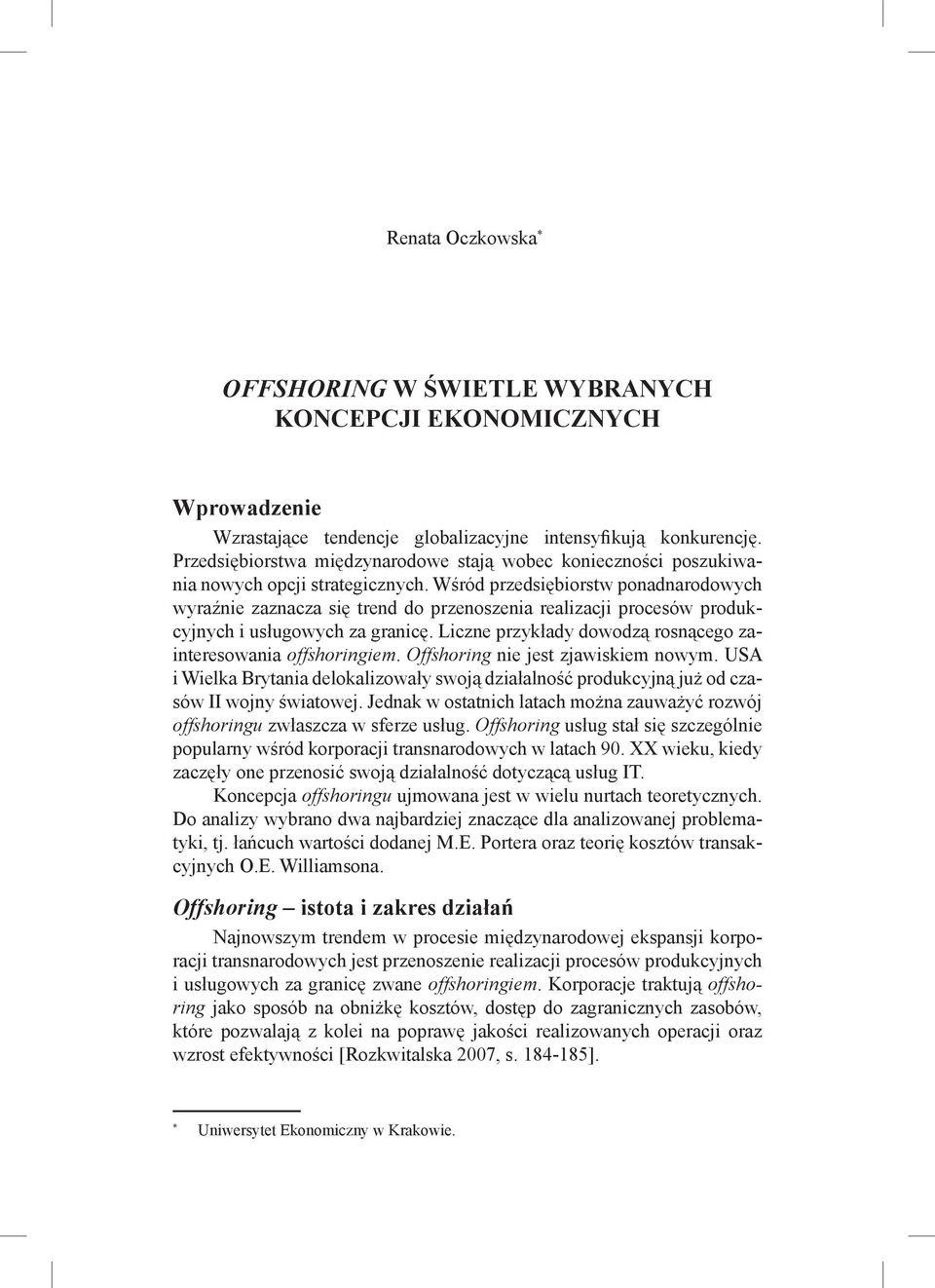 Wśród przedsiębiorstw ponadnarodowych wyraźnie zaznacza się trend do przenoszenia realizacji procesów produkcyjnych i usługowych za granicę.