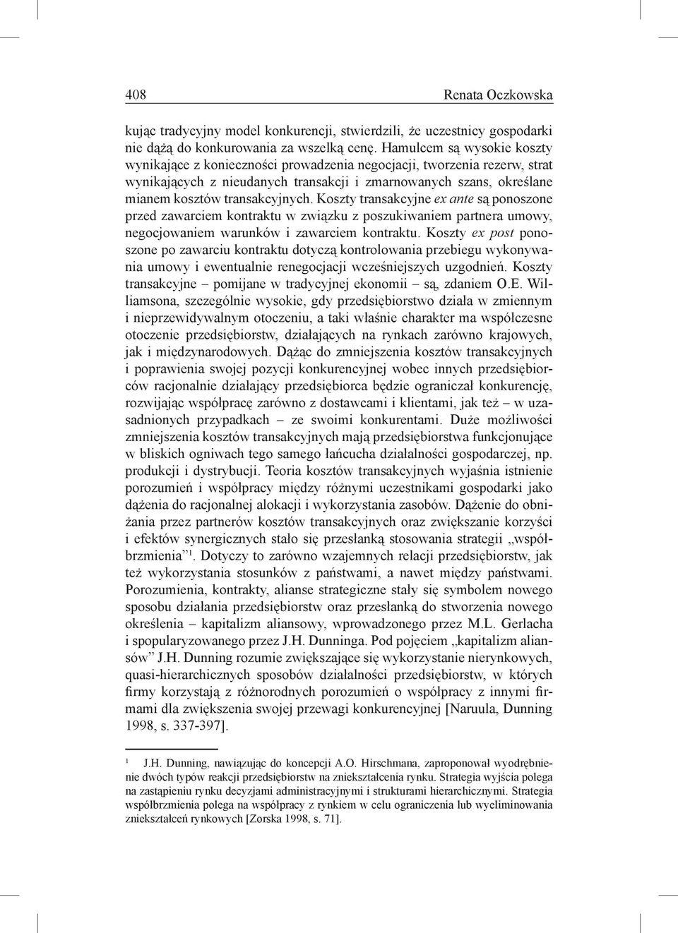 Koszty transakcyjne ex ante są ponoszone przed zawarciem kontraktu w związku z poszukiwaniem partnera umowy, negocjowaniem warunków i zawarciem kontraktu.