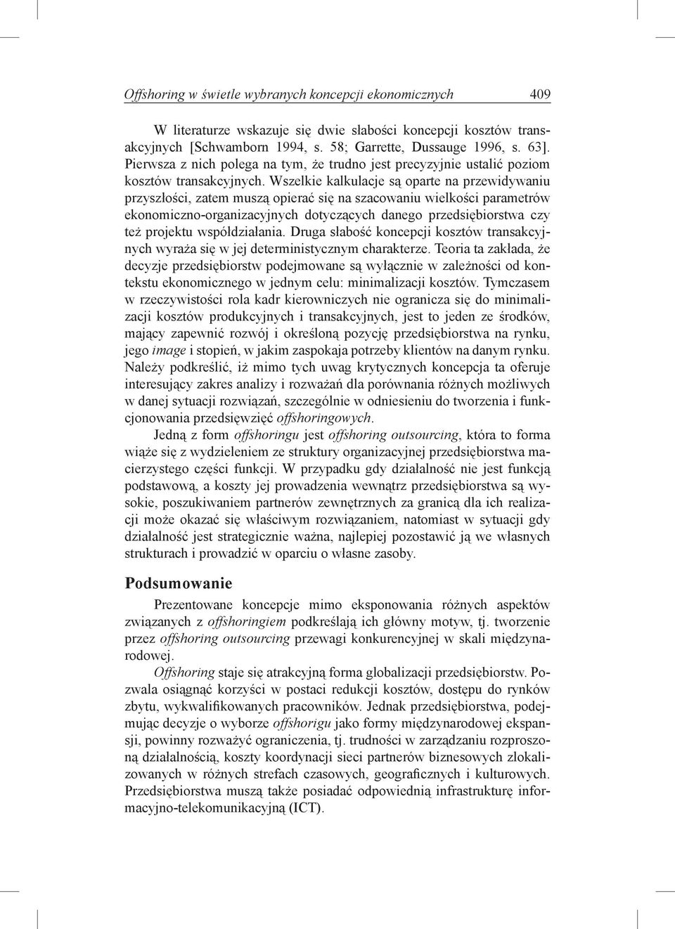 Wszelkie kalkulacje są oparte na przewidywaniu przyszłości, zatem muszą opierać się na szacowaniu wielkości parametrów ekonomiczno-organizacyjnych dotyczących danego przedsiębiorstwa czy też projektu