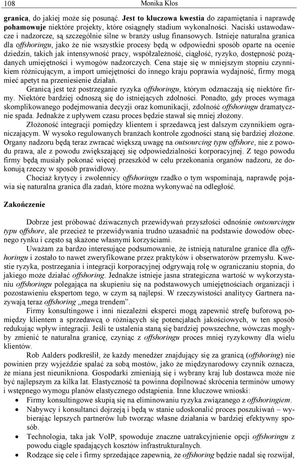 Istnieje naturalna granica dla offshoringu, jako że nie wszystkie procesy będą w odpowiedni sposób oparte na ocenie dziedzin, takich jak intensywność pracy, współzależność, ciągłość, ryzyko,