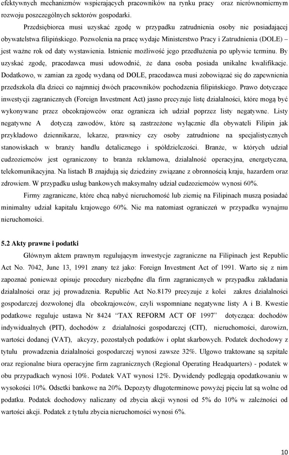 Pozwolenia na pracę wydaje Ministerstwo Pracy i Zatrudnienia (DOLE) jest ważne rok od daty wystawienia. Istnienie możliwość jego przedłużenia po upływie terminu.