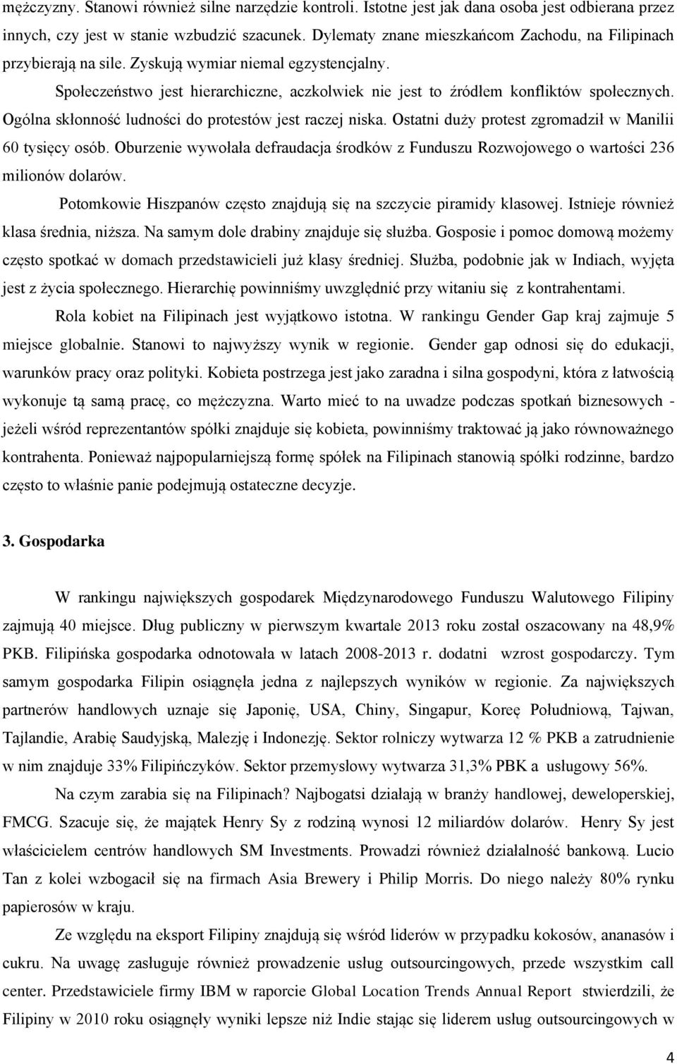 Ogólna skłonność ludności do protestów jest raczej niska. Ostatni duży protest zgromadził w Manilii 60 tysięcy osób.