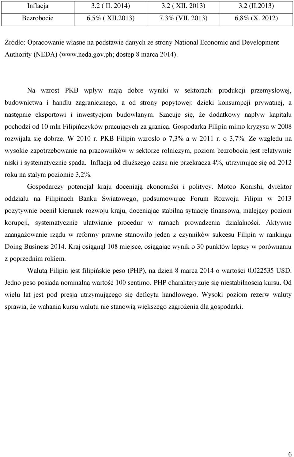 Na wzrost PKB wpływ mają dobre wyniki w sektorach: produkcji przemysłowej, budownictwa i handlu zagranicznego, a od strony popytowej: dzięki konsumpcji prywatnej, a następnie eksportowi i inwestycjom