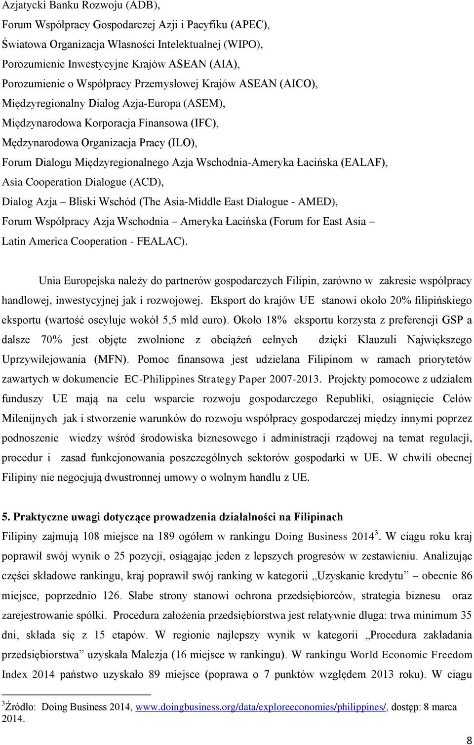 Międzyregionalnego Azja Wschodnia-Ameryka Łacińska (EALAF), Asia Cooperation Dialogue (ACD), Dialog Azja Bliski Wschód (The Asia-Middle East Dialogue - AMED), Forum Współpracy Azja Wschodnia Ameryka