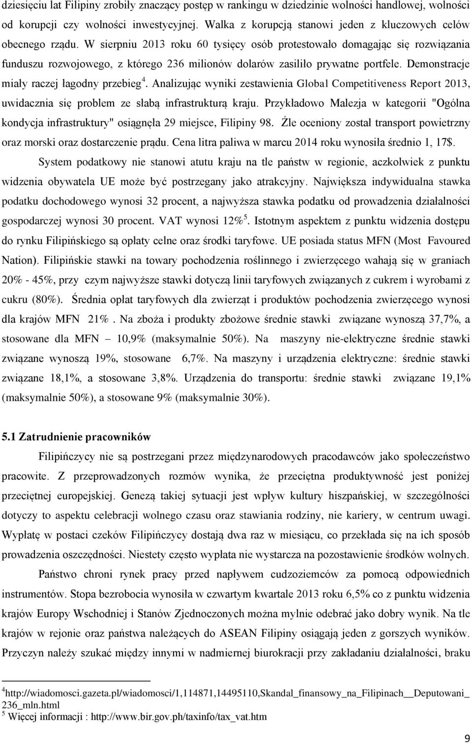 W sierpniu 2013 roku 60 tysięcy osób protestowało domagając się rozwiązania funduszu rozwojowego, z którego 236 milionów dolarów zasiliło prywatne portfele.