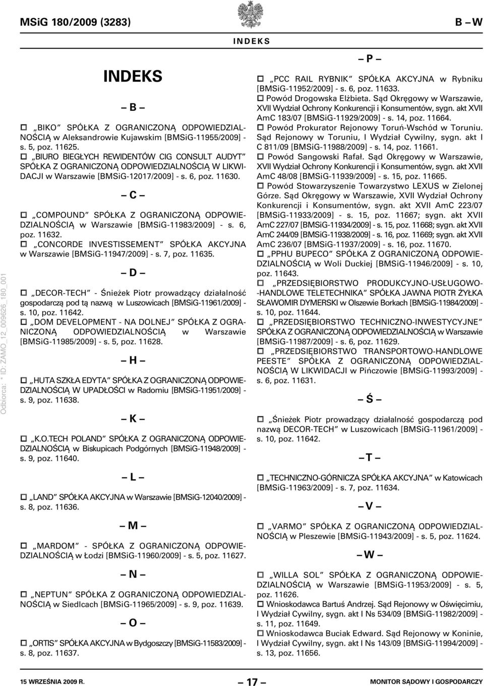 C COMPOUND SPÓŁKA Z OGRANICZONĄ ODPOWIE- DZIALNOŚCIĄ w Warszawie [BMSiG-11983/2009] - s. 6, poz. 11632. CONCORDE INVESTISSEMENT SPÓŁKA AKCYJNA w Warszawie [BMSiG-11947/2009] - s. 7, poz. 11635.