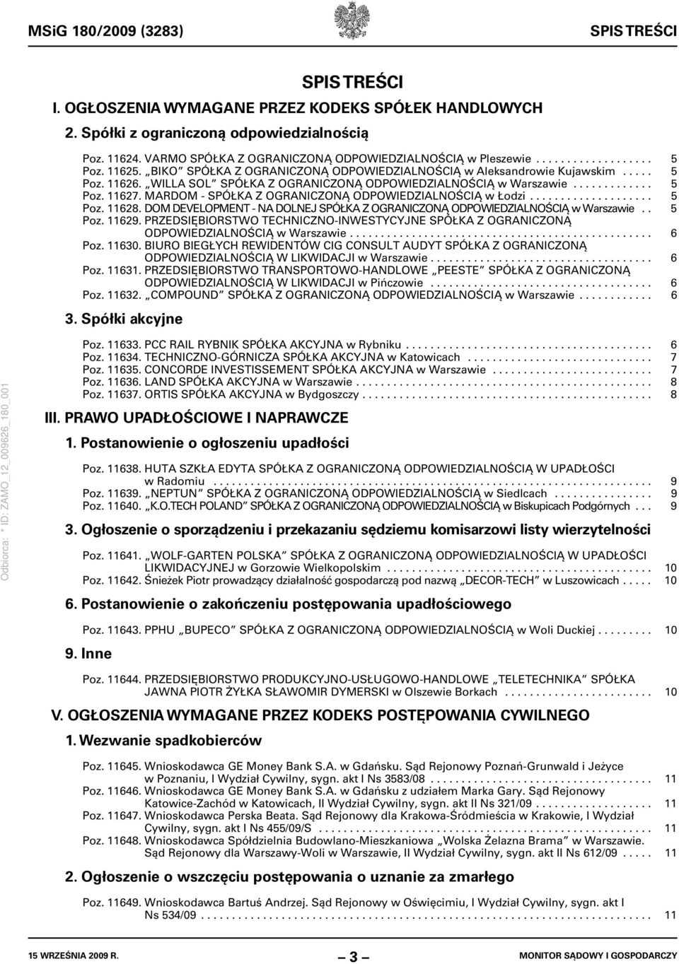 WILLA SOL SPÓŁKA Z OGRANICZONĄ ODPOWIEDZIALNOŚCIĄ w Warszawie............. 5 Poz. 11627. MARDOM - SPÓŁKA Z OGRANICZONĄ ODPOWIEDZIALNOŚCIĄ w Łodzi.................... 5 Poz. 11628.