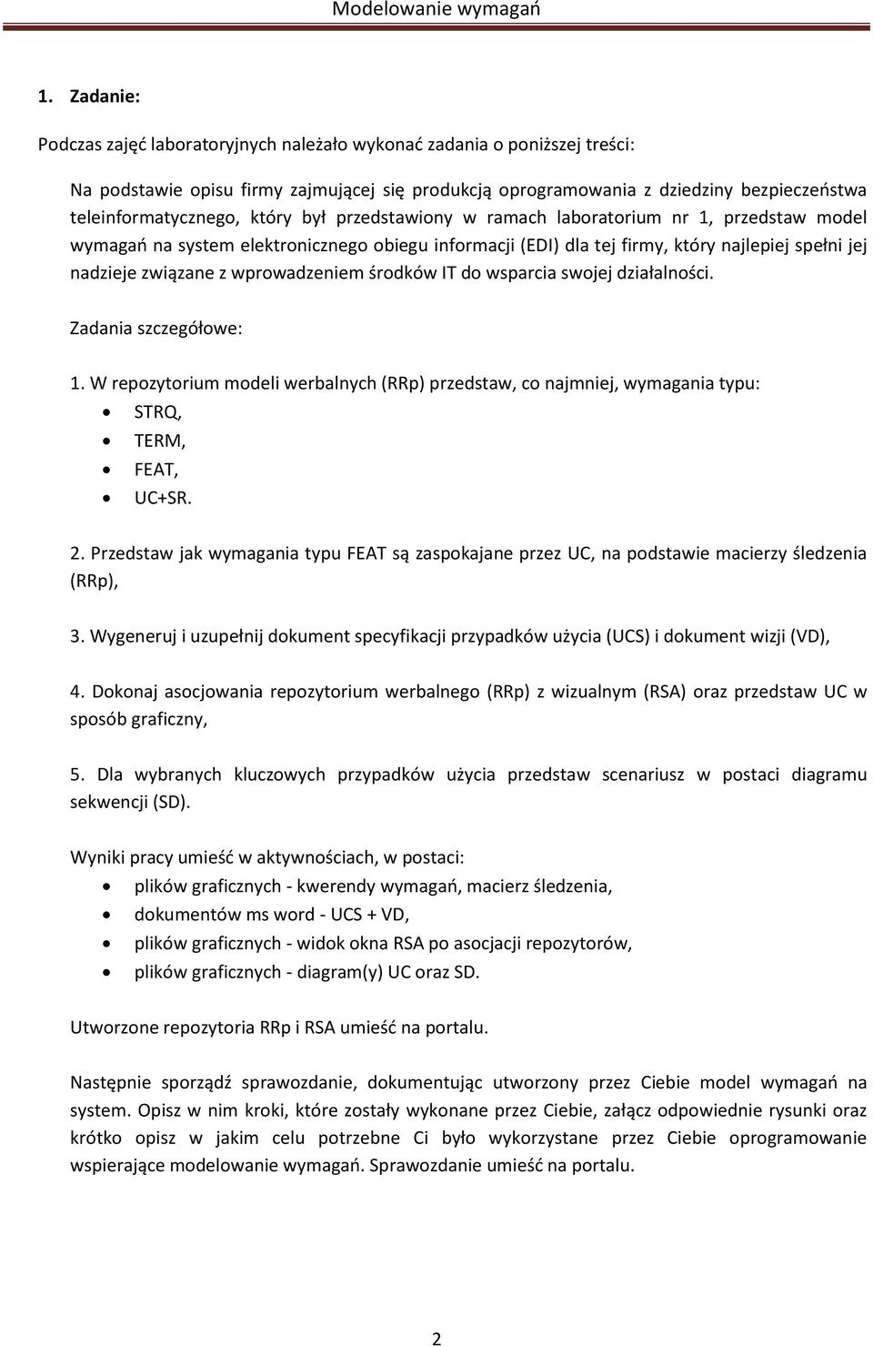 wprowadzeniem środków IT do wsparcia swojej działalności. Zadania szczegółowe: 1. W repozytorium modeli werbalnych (RRp) przedstaw, co najmniej, wymagania typu: STRQ, TERM, FEAT, UC+SR. 2.