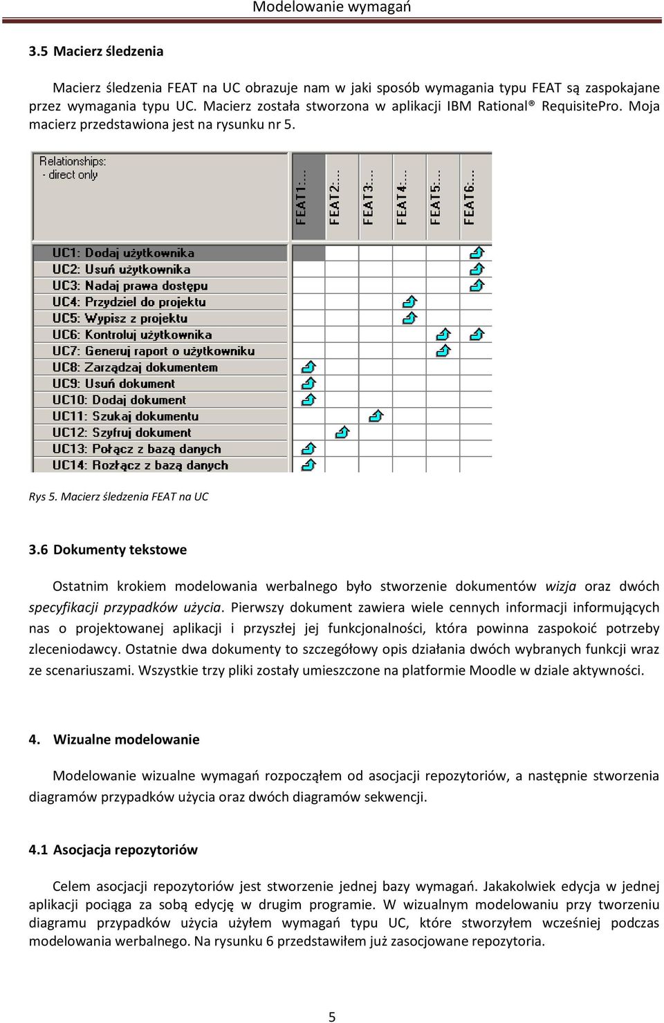 6 Dokumenty tekstowe Ostatnim krokiem modelowania werbalnego było stworzenie dokumentów wizja oraz dwóch specyfikacji przypadków użycia.