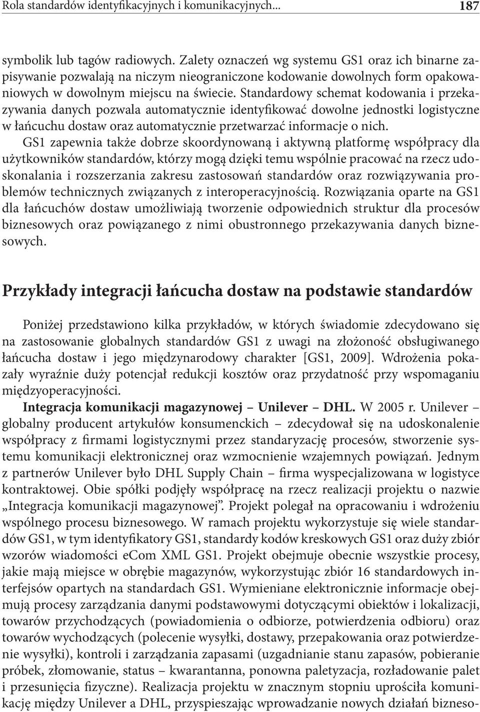 Standardowy schemat kodowania i przekazywania danych pozwala automatycznie identyfikować dowolne jednostki logistyczne w łańcuchu dostaw oraz automatycznie przetwarzać informacje o nich.