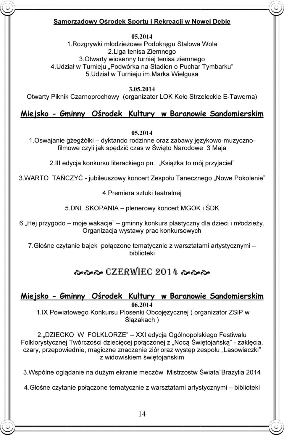 2014 Otwarty Piknik Czarnoprochowy (organizator LOK Koło Strzeleckie E-Tawerna) Miejsko - Gminny Ośrodek Kultury w Baranowie Sandomierskim 05.2014 1.