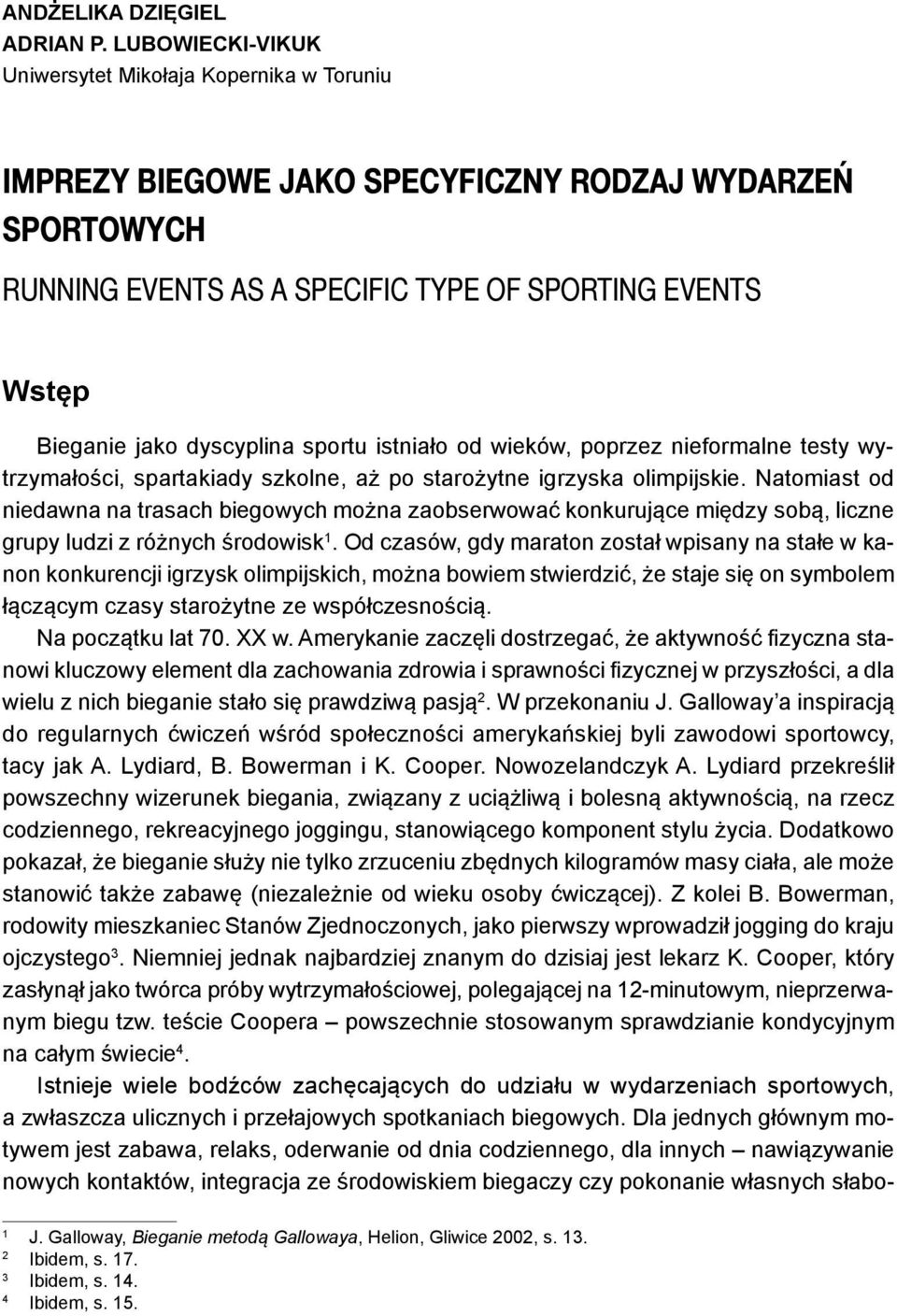 dyscyplina sportu istniało od wieków, poprzez nieformalne testy wytrzymałości, spartakiady szkolne, aż po starożytne igrzyska olimpijskie.