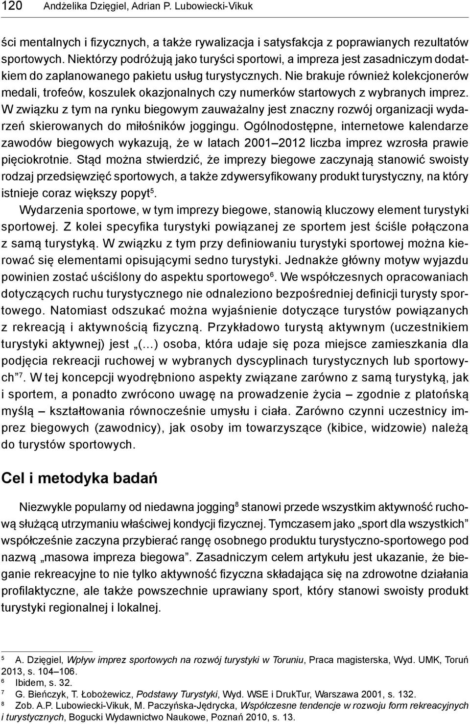 Nie brakuje również kolekcjonerów medali, trofeów, koszulek okazjonalnych czy numerków startowych z wybranych imprez.