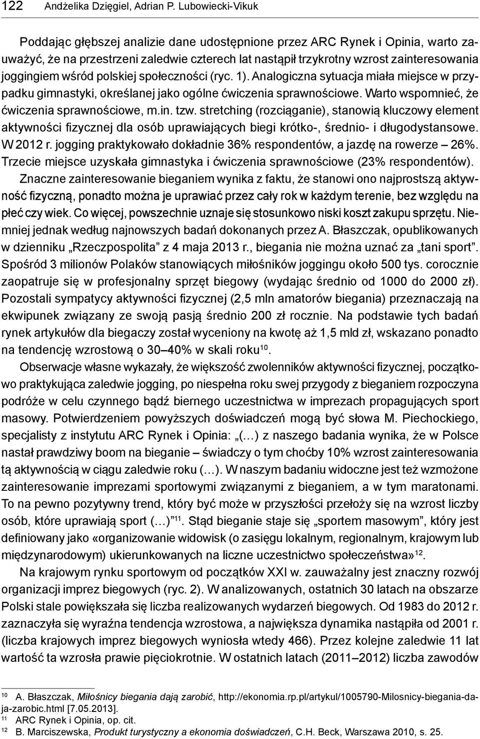 wśród polskiej społeczności (ryc. 1). Analogiczna sytuacja miała miejsce w przypadku gimnastyki, określanej jako ogólne ćwiczenia sprawnościowe. Warto wspomnieć, że ćwiczenia sprawnościowe, m.in. tzw.