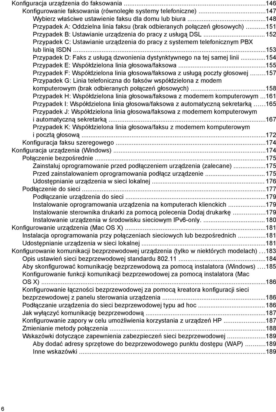 ..152 Przypadek C: Ustawianie urządzenia do pracy z systemem telefonicznym PBX lub linią ISDN...153 Przypadek D: Faks z usługą dzwonienia dystynktywnego na tej samej linii.