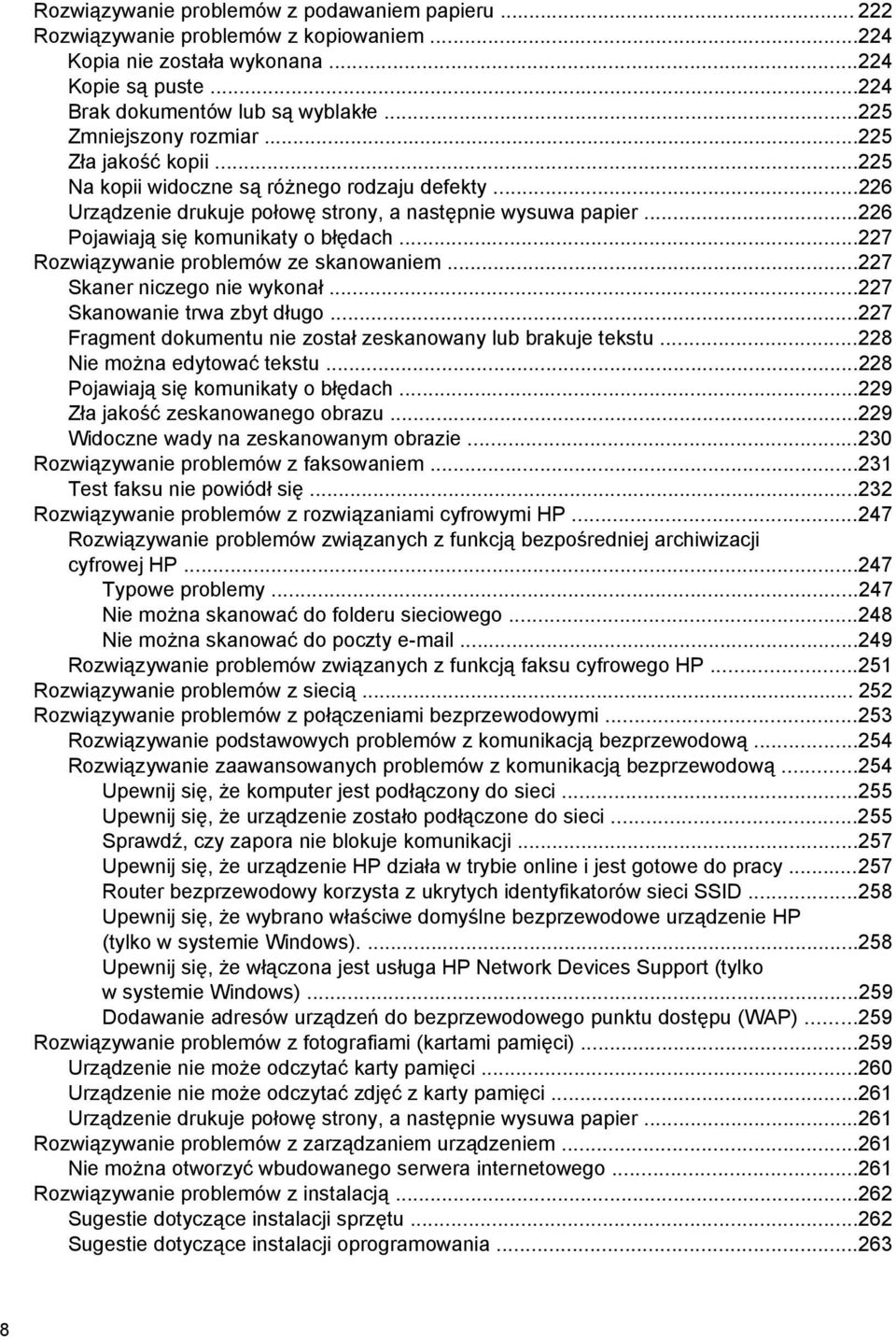 ..226 Pojawiają się komunikaty o błędach...227 Rozwiązywanie problemów ze skanowaniem...227 Skaner niczego nie wykonał...227 Skanowanie trwa zbyt długo.