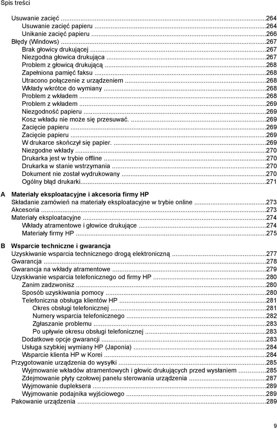 ..269 Kosz wkładu nie może się przesuwać....269 Zacięcie papieru...269 Zacięcie papieru...269 W drukarce skończył się papier....269 Niezgodne wkłady...270 Drukarka jest w trybie offline.