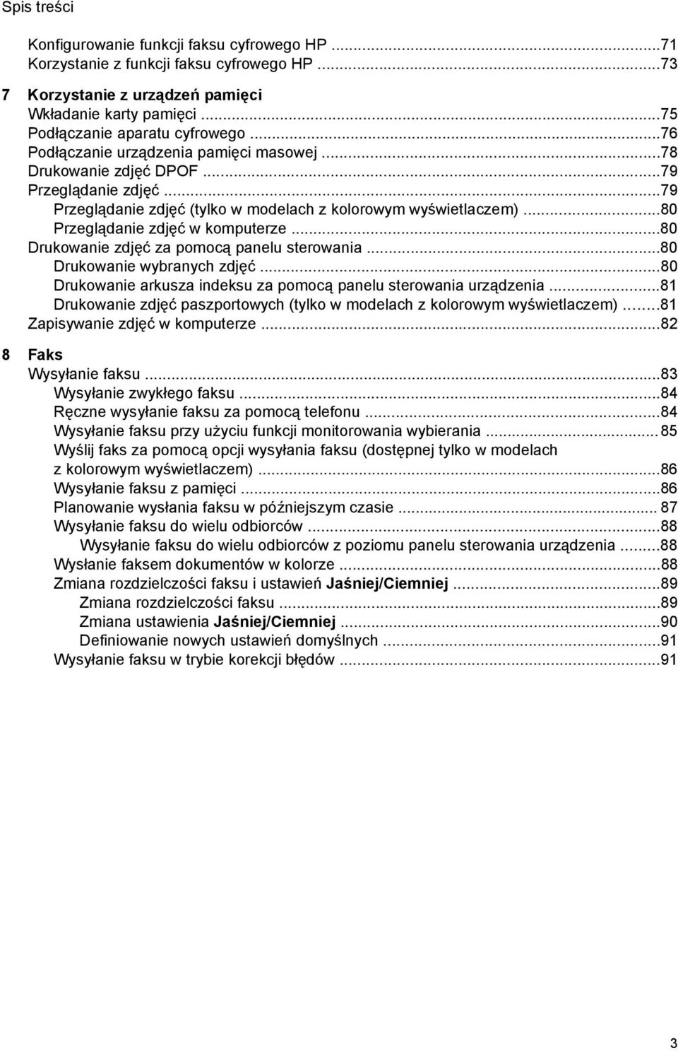 ..80 Drukowanie zdjęć za pomocą panelu sterowania...80 Drukowanie wybranych zdjęć...80 Drukowanie arkusza indeksu za pomocą panelu sterowania urządzenia.