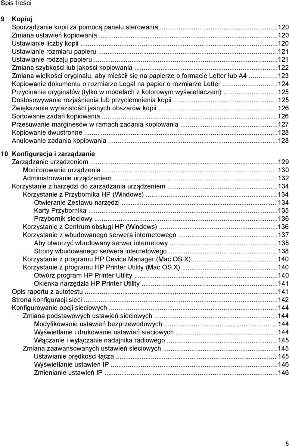 ..123 Kopiowanie dokumentu o rozmiarze Legal na papier o rozmiarze Letter...124 Przycinanie oryginałów (tylko w modelach z kolorowym wyświetlaczem).