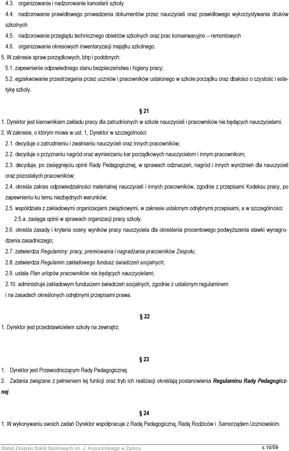 W zakresie spraw porządkowych, bhp i podobnych: 5.1. zapewnienie odpowiedniego stanu bezpieczeństwa i higieny pracy; 5.2.