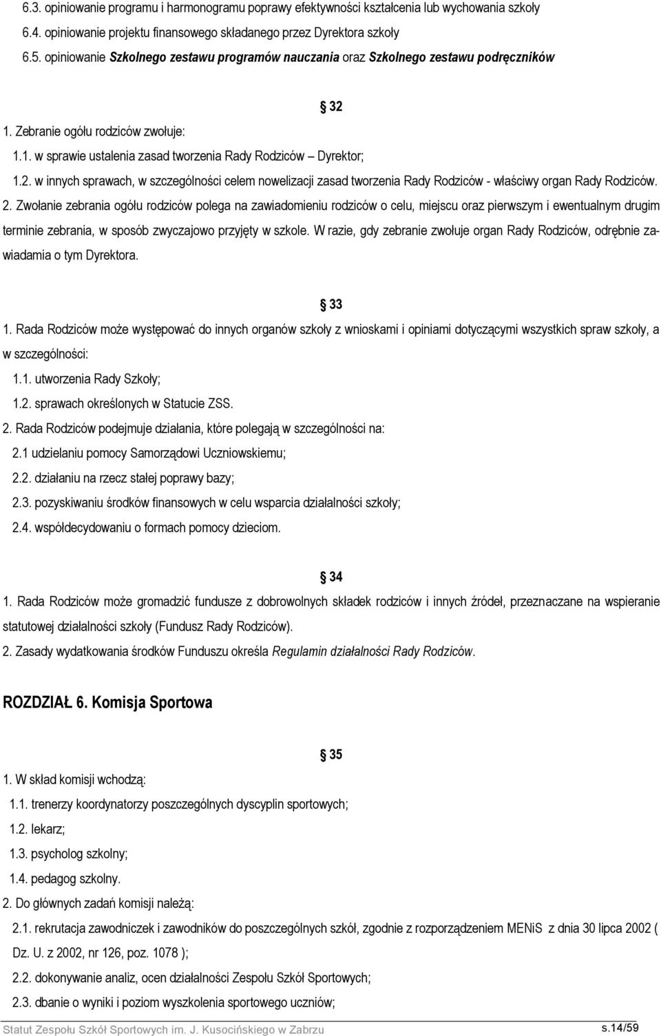 1. Zebranie ogółu rodziców zwołuje: 1.1. w sprawie ustalenia zasad tworzenia Rady Rodziców Dyrektor; 1.2.