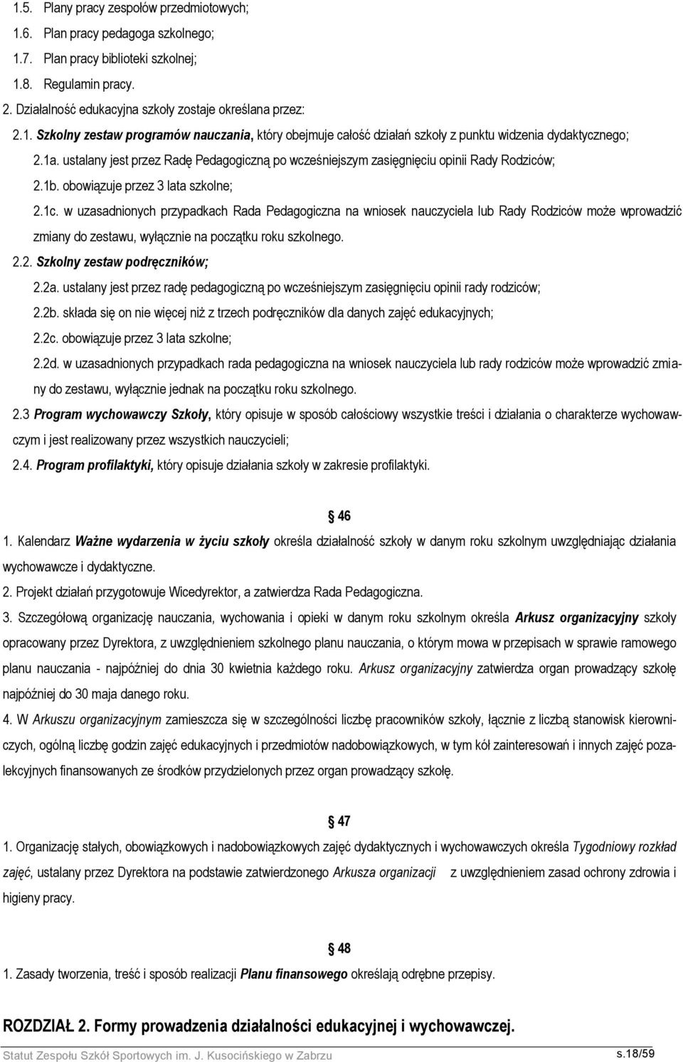 w uzasadnionych przypadkach Rada Pedagogiczna na wniosek nauczyciela lub Rady Rodziców może wprowadzić zmiany do zestawu, wyłącznie na początku roku szkolnego. 2.2. Szkolny zestaw podręczników; 2.2a.