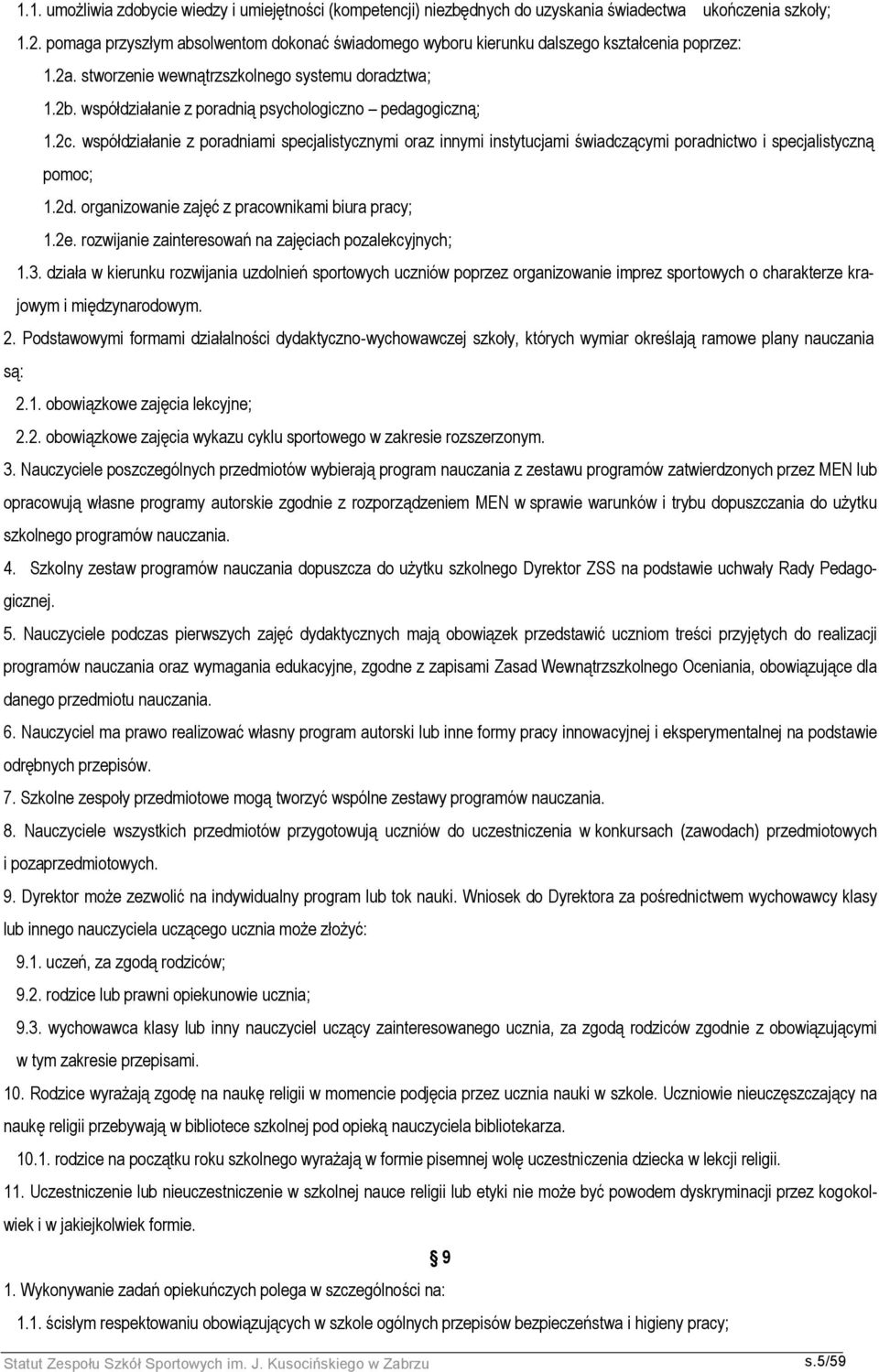 współdziałanie z poradnią psychologiczno pedagogiczną; 1.2c. współdziałanie z poradniami specjalistycznymi oraz innymi instytucjami świadczącymi poradnictwo i specjalistyczną pomoc; 1.2d.