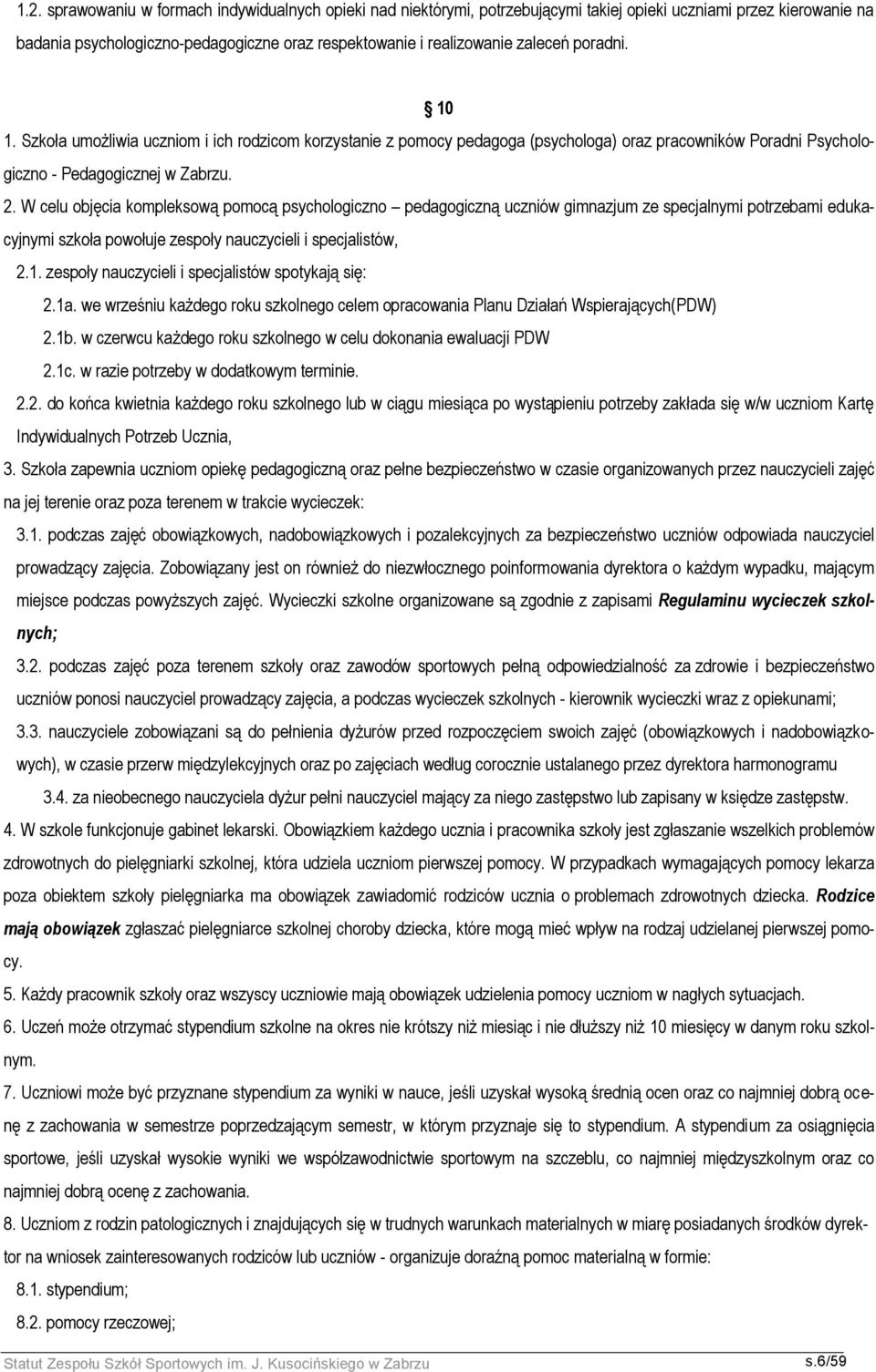 W celu objęcia kompleksową pomocą psychologiczno pedagogiczną uczniów gimnazjum ze specjalnymi potrzebami edukacyjnymi szkoła powołuje zespoły nauczycieli i specjalistów, 2.1.