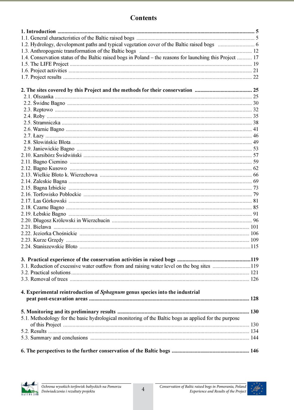 Project activities... 21 1.7. Project results... 22 2. The sites covered by this Project and the methods for their conservation... 25 2.1. Olszanka... 25 2.2. Świdne Bagno... 30 2.3. Reptowo... 32 2.