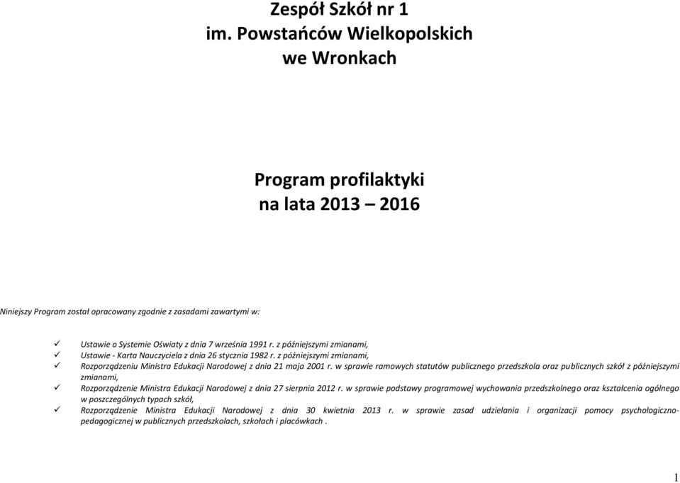 z późniejszymi zmianami, Ustawie - Karta Nauczyciela z dnia 26 stycznia 1982 r. z późniejszymi zmianami, Rozporządzeniu Ministra Edukacji Narodowej z dnia 21 maja 2001 r.