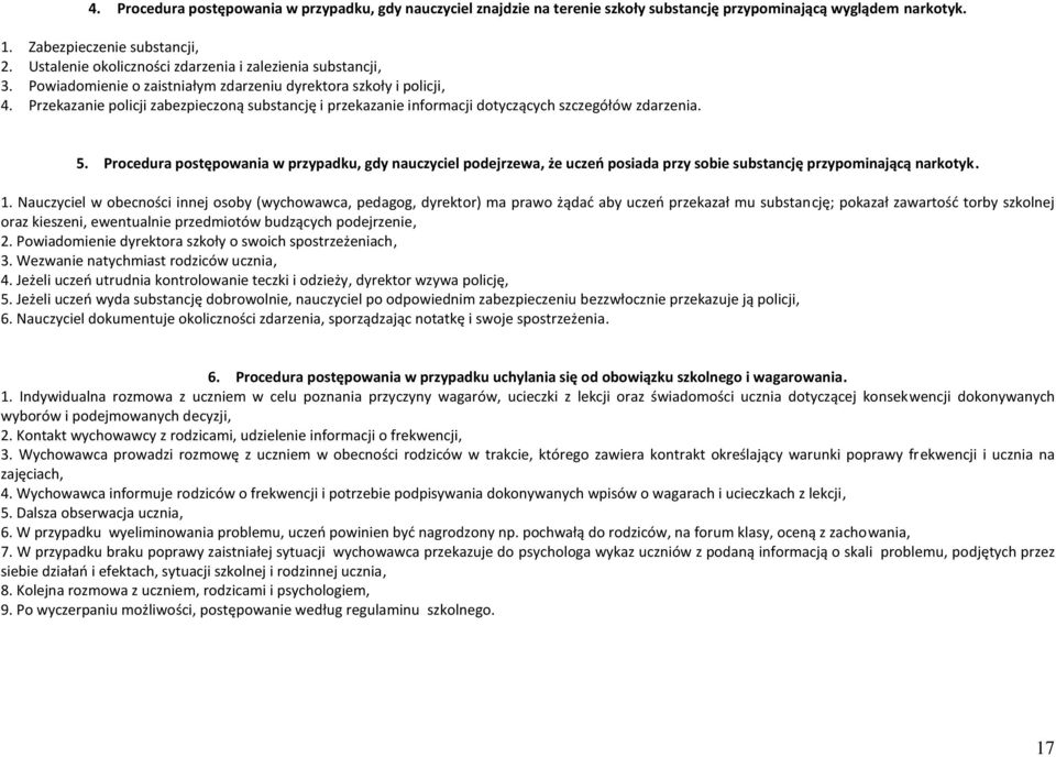 Przekazanie policji zabezpieczoną substancję i przekazanie informacji dotyczących szczegółów zdarzenia. 5.