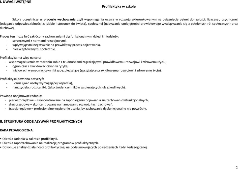 Proces ten może być zakłócony zachowaniami dysfunkcjonalnymi dzieci i młodzieży: - sprzecznymi z normami rozwojowymi, - wpływającymi negatywnie na prawidłowy proces dojrzewania, - nieakceptowanymi