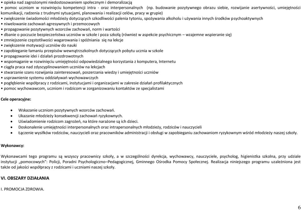młodzieży dotyczących szkodliwości palenia tytoniu, spożywania alkoholu i używania innych środków psychoaktywnych niwelowanie zachowań agresywnych i przemocowych propagowanie pozytywnych wzorców