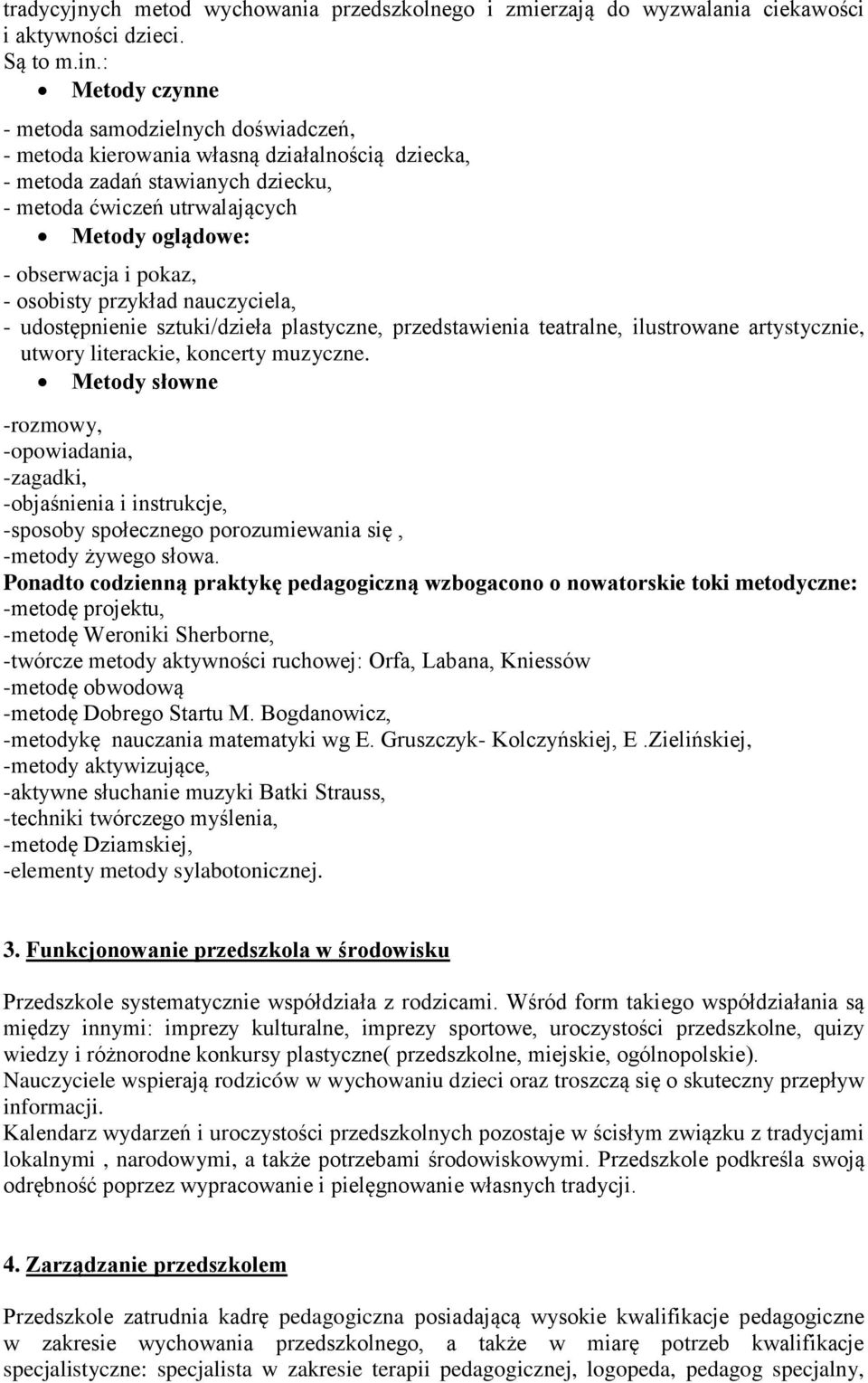 pokaz, - osobisty przykład nauczyciela, - udostępnienie sztuki/dzieła plastyczne, przedstawienia teatralne, ilustrowane artystycznie, utwory literackie, koncerty muzyczne.