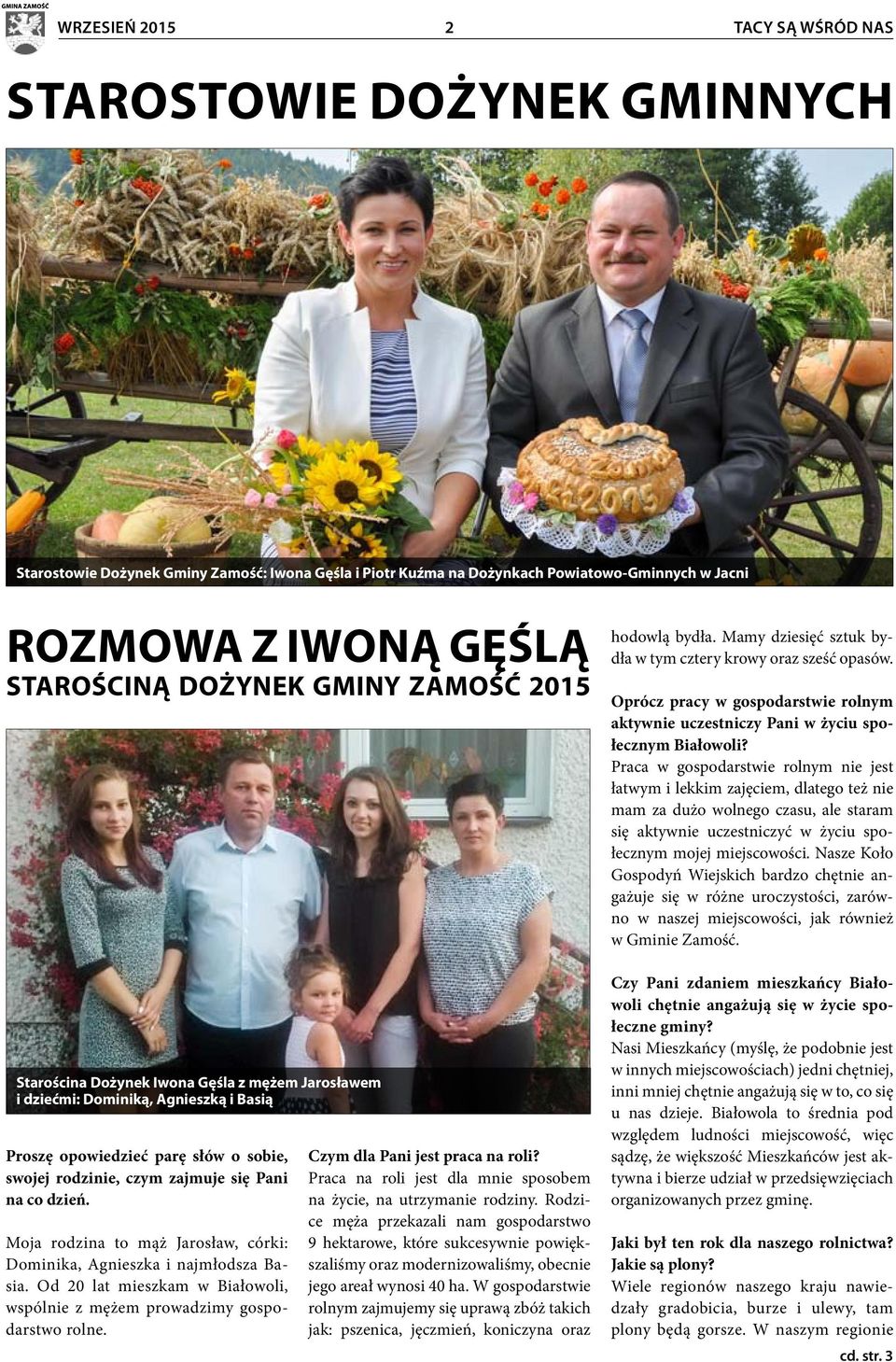 dzień. Moja rodzina to mąż Jarosław, córki: Dominika, Agnieszka i najmłodsza Basia. Od 20 lat mieszkam w Białowoli, wspólnie z mężem prowadzimy gospodarstwo rolne. Czym dla Pani jest praca na roli?