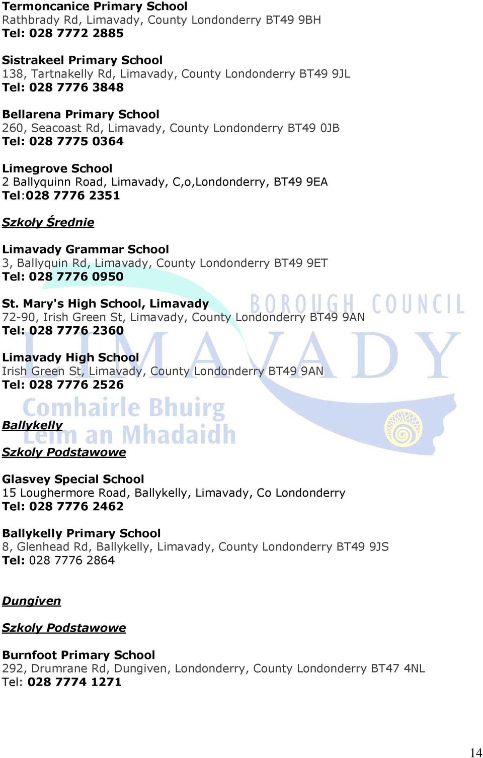 Szkoły Średnie Limavady Grammar School 3, Ballyquin Rd, Limavady, County Londonderry BT49 9ET Tel: 028 7776 0950 St.