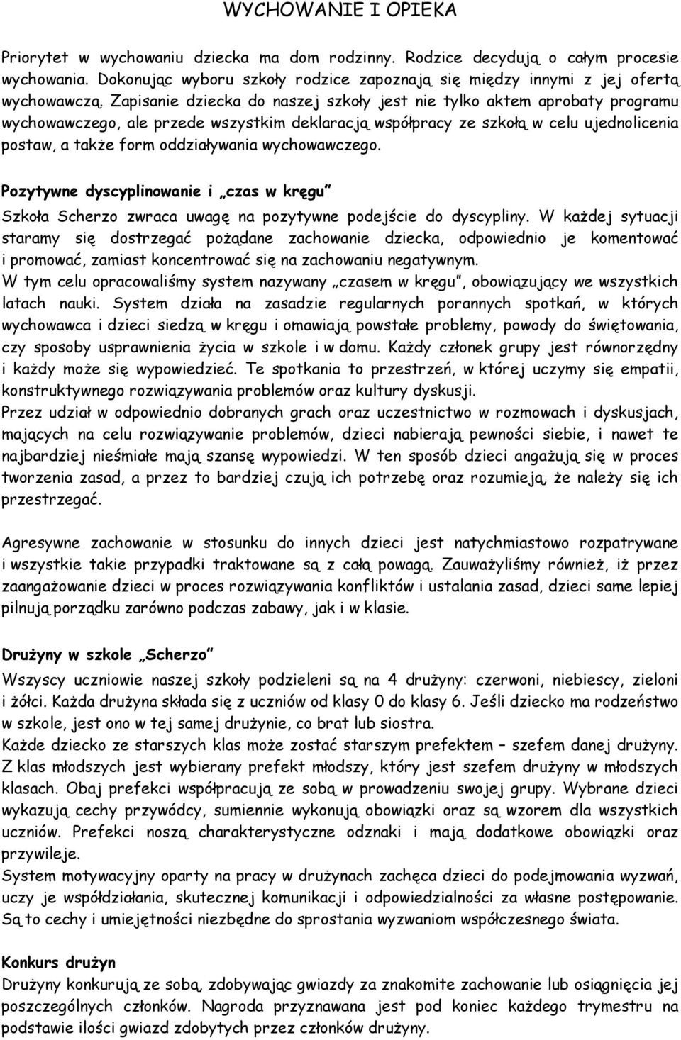 wychowawczego. Pozytywne dyscyplinowanie i czas w kręgu Szkoła Scherzo zwraca uwagę na pozytywne podejście do dyscypliny.