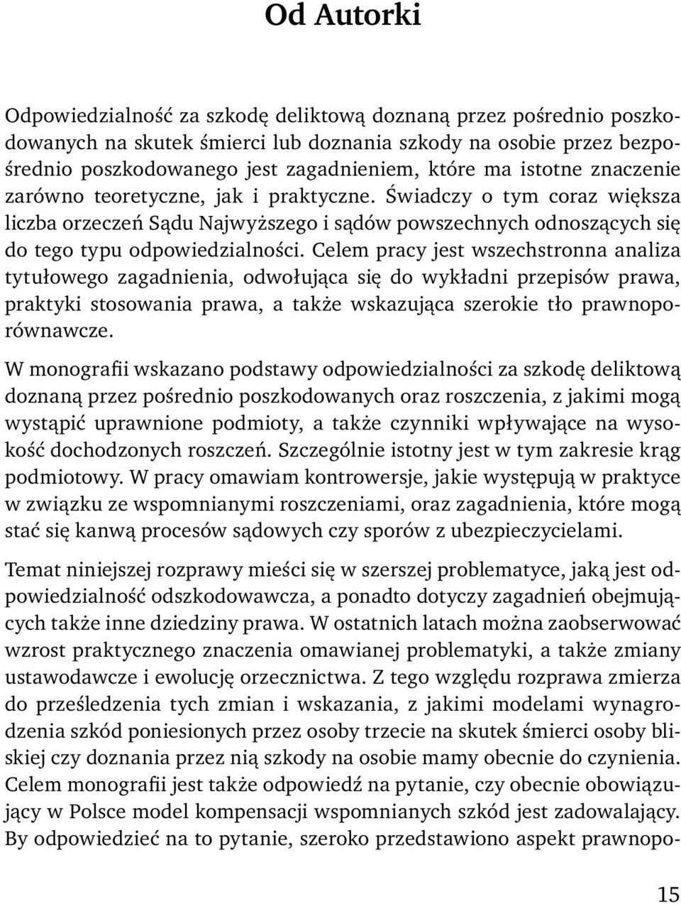 Celem pracy jest wszechstronna analiza tytułowego zagadnienia, odwołująca się do wykładni przepisów prawa, praktyki stosowania prawa, a także wskazująca szerokie tło prawnoporównawcze.