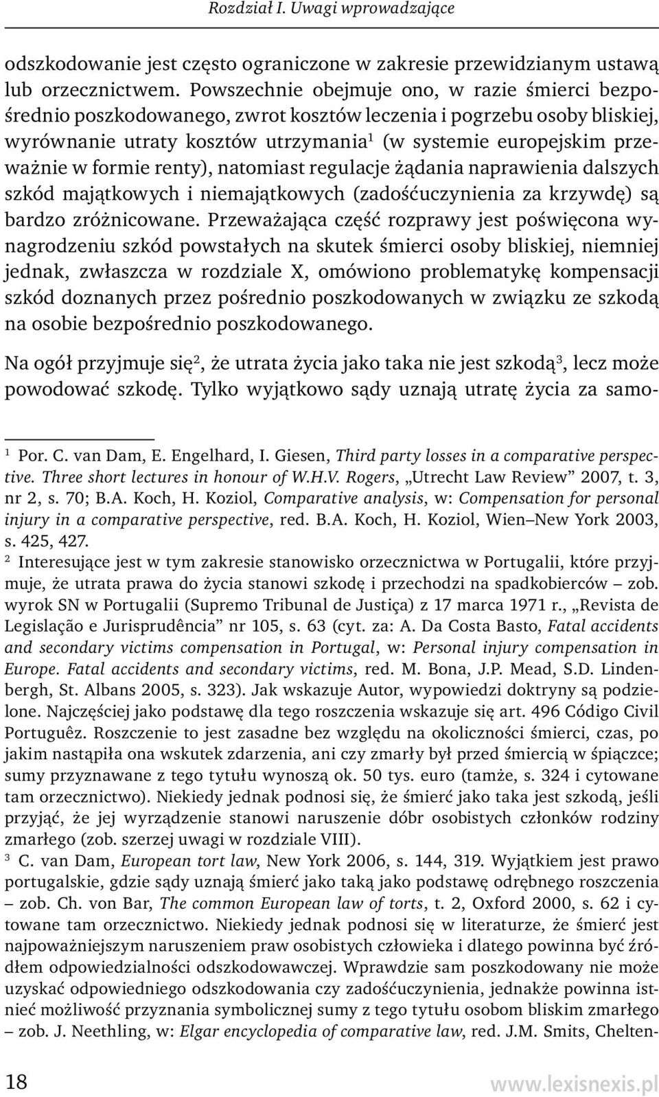 formie renty), natomiast regulacje żądania naprawienia dalszych szkód majątkowych i niemajątkowych (zadośćuczynienia za krzywdę) są bardzo zróżnicowane.